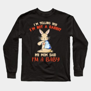 I'm telling you I'm not a Rabbit my mom said I'm a baby T shirt Long Sleeve T-Shirt